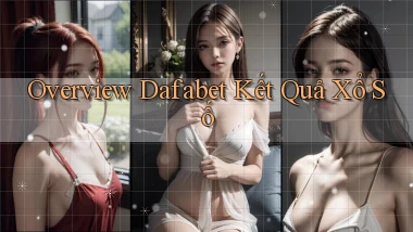 overview dafabet kết quả xổ số