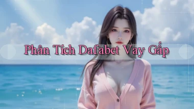phân tích dafabet vay gấp