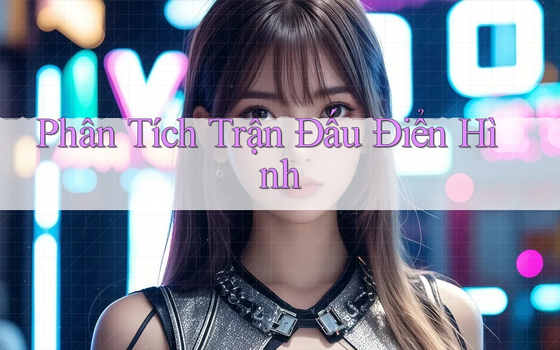 Phân Tích Trận Đấu Điển Hình