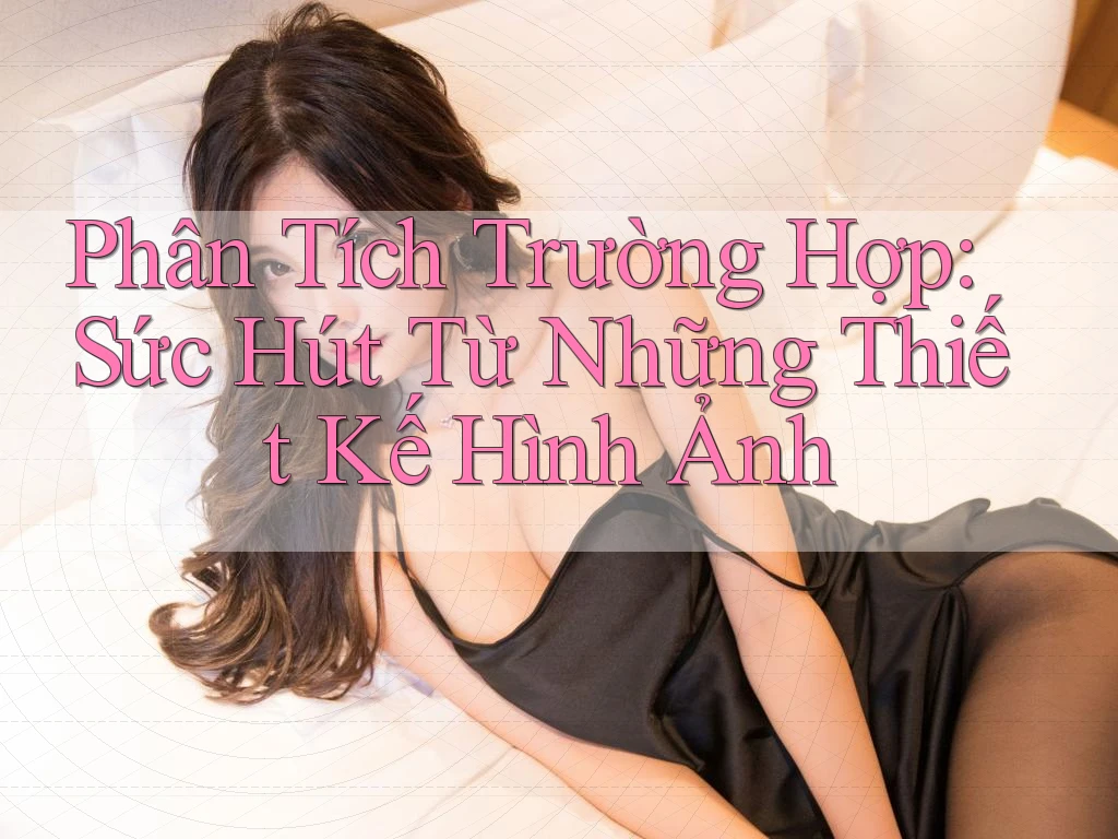 Phân Tích Trường Hợp: Sức Hút Từ Những Thiết Kế Hình Ảnh