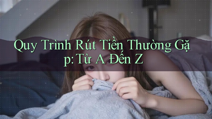 Quy Trình Rút Tiền Thường Gặp: Từ A Đến Z