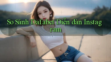 so sánh dafabet diễn đàn instagram