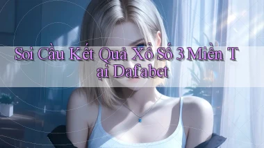 soi cầu kết quả xổ số 3 miền tại dafabet