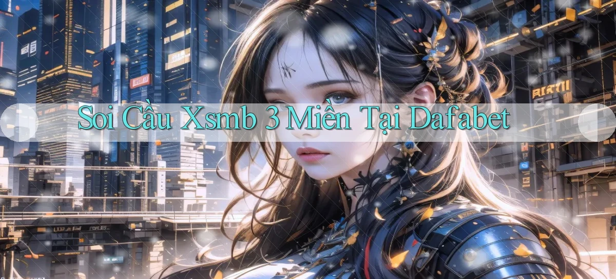 soi cầu xsmb 3 miền tại dafabet