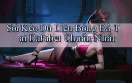 soi kèo dữ liệu bóng đá tại dafabet chuẩn nhất