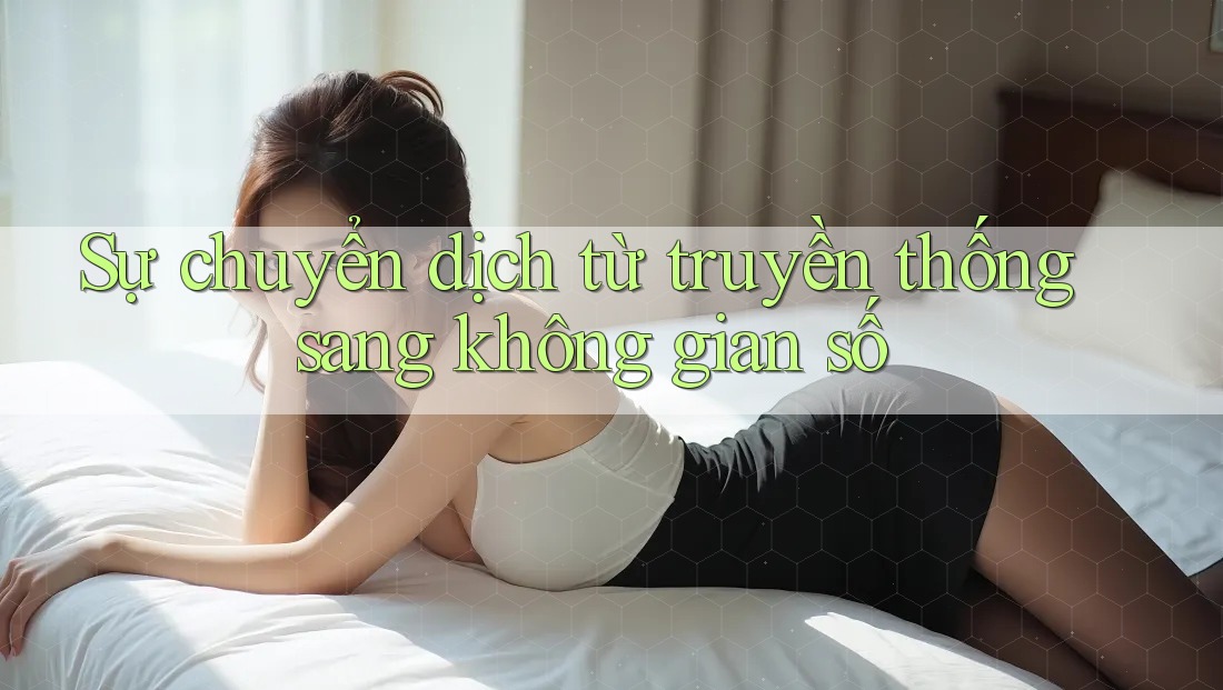 Sự chuyển dịch từ truyền thống sang không gian số
