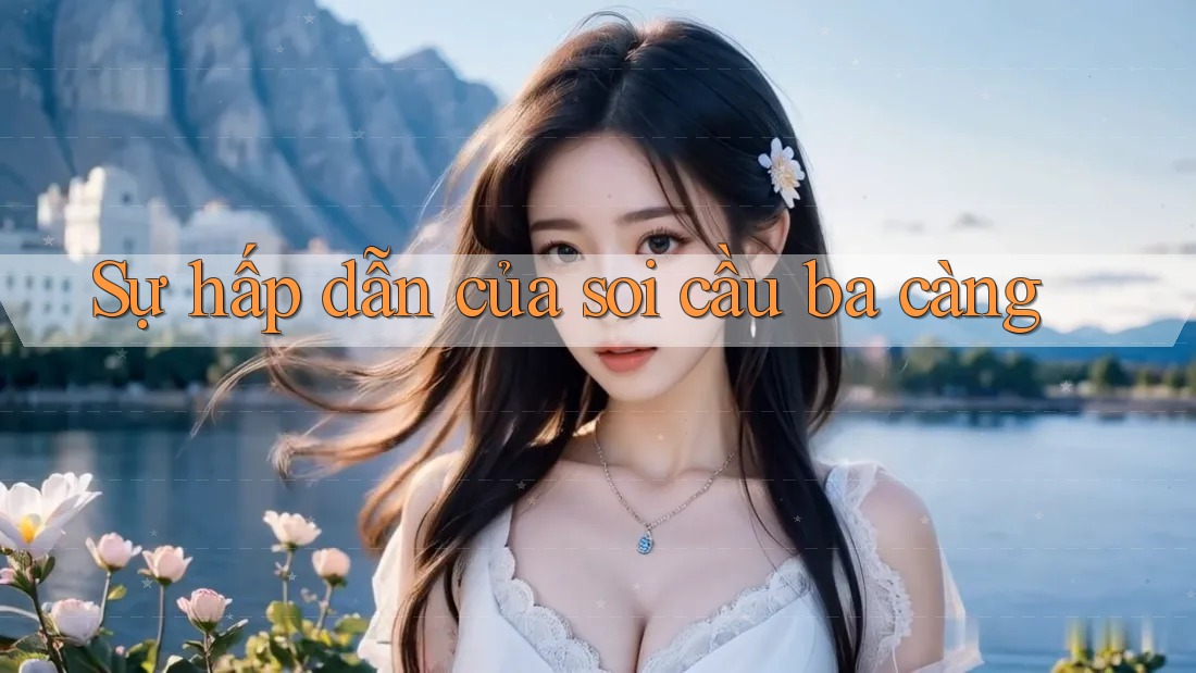 Sự hấp dẫn của soi cầu ba càng