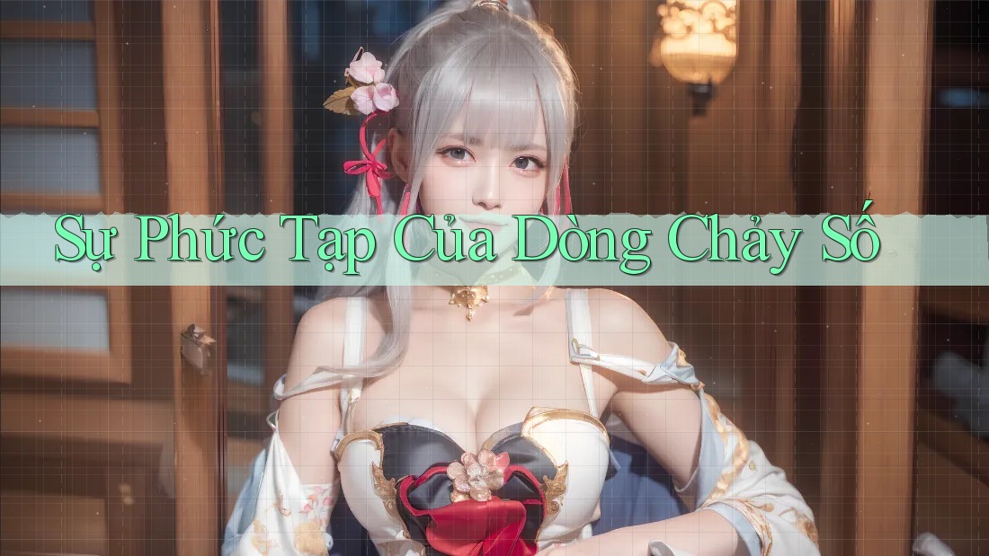 Sự Phức Tạp Của Dòng Chảy Số