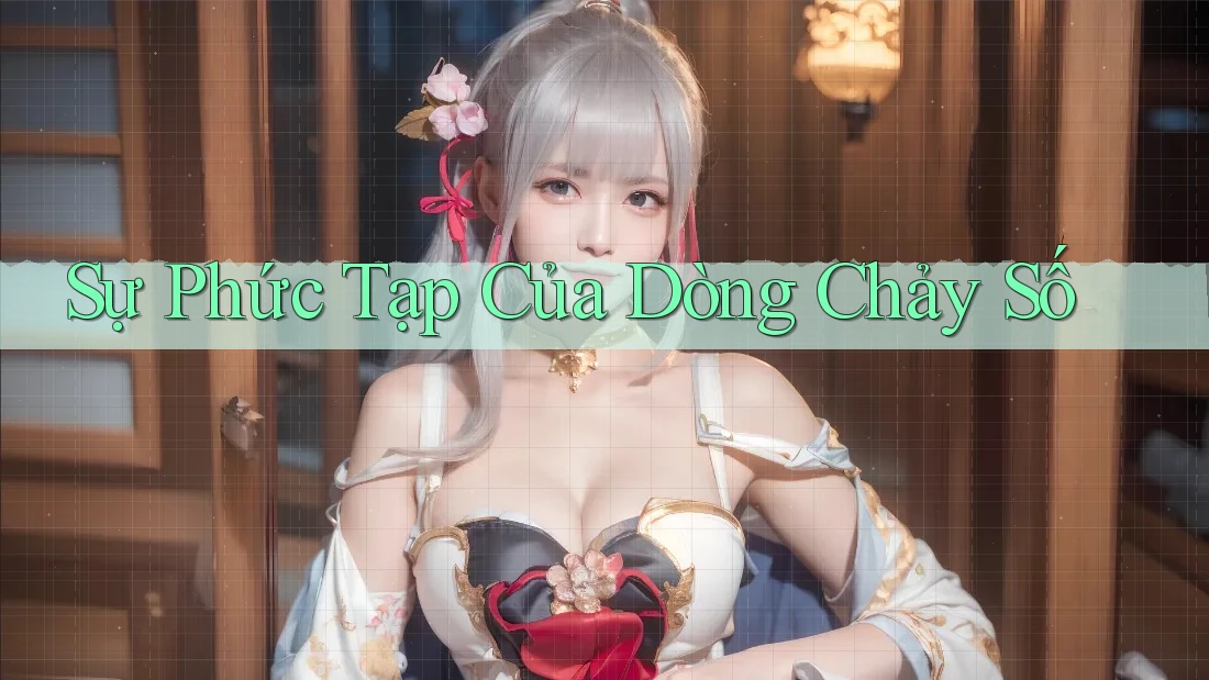 Sự Phức Tạp Của Dòng Chảy Số