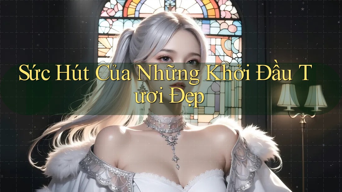 Sức Hút Của Những Khởi Đầu Tươi Đẹp