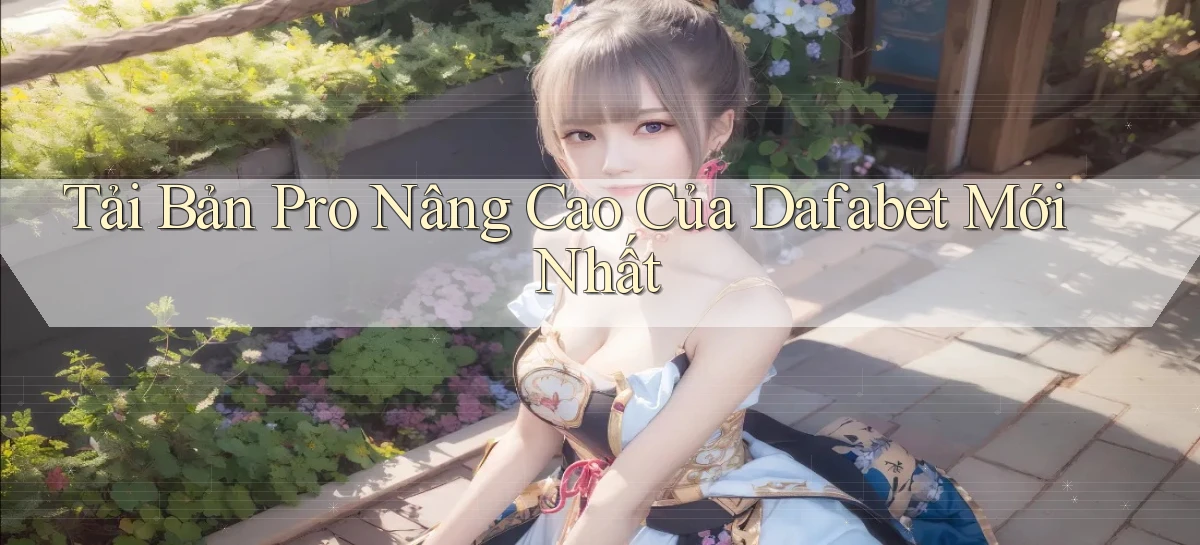 dafabet   Nền Tảng Gamer Trang Mới Bảo Mật