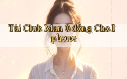 tải club man 0 đồng cho iphone