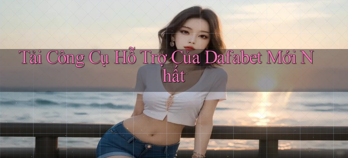 dafabet   Nền Tảng Gamer Trang Mới Bảo Mật