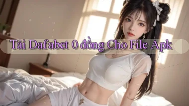 tải dafabet 0 đồng cho file apk