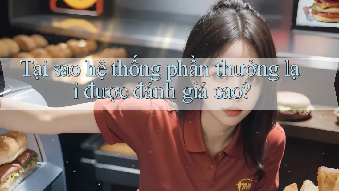 Tại sao hệ thống phần thưởng lại được đánh giá cao? Tại sao hệ thống phần thưởng lại được đánh giá cao?