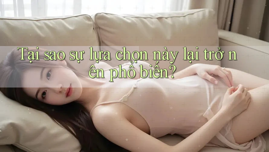 Tại sao sự lựa chọn này lại trở nên phổ biến?