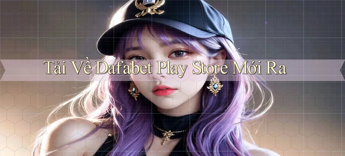 tải về dafabet play store mới ra