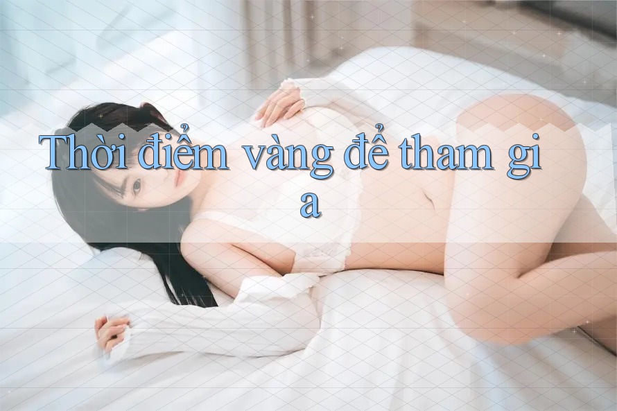 Thời điểm vàng để tham gia