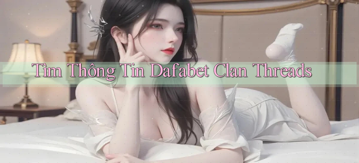 tìm thông tin dafabet clan threads