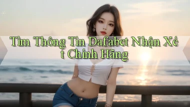 tìm thông tin dafabet nhận xét chính hãng