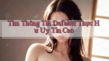 tìm thông tin dafabet thực hư uy tín cao