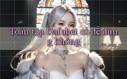 Toàn tập Dafabet có dễ dùng không