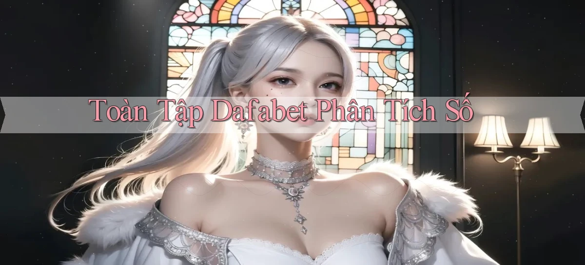 toàn tập dafabet phân tích số
