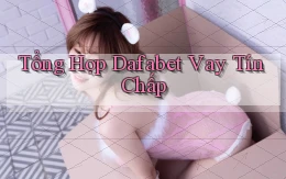 tổng hợp dafabet vay tín chấp