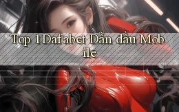 top 1 dafabet dẫn đầu mobile