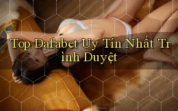 top dafabet uy tín nhất trình duyệt