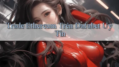 trade ethereum trên dafabet uy tín