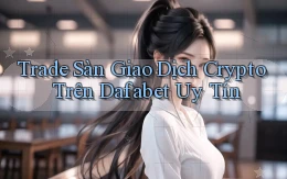 trade sàn giao dịch crypto trên dafabet uy tín
