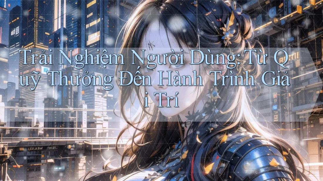 Trải Nghiệm Người Dùng: Từ Quỹ Thưởng Đến Hành Trình Giải Trí