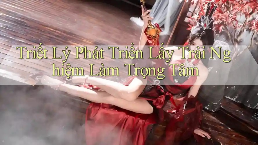 Triết Lý Phát Triển Lấy Trải Nghiệm Làm Trọng Tâm