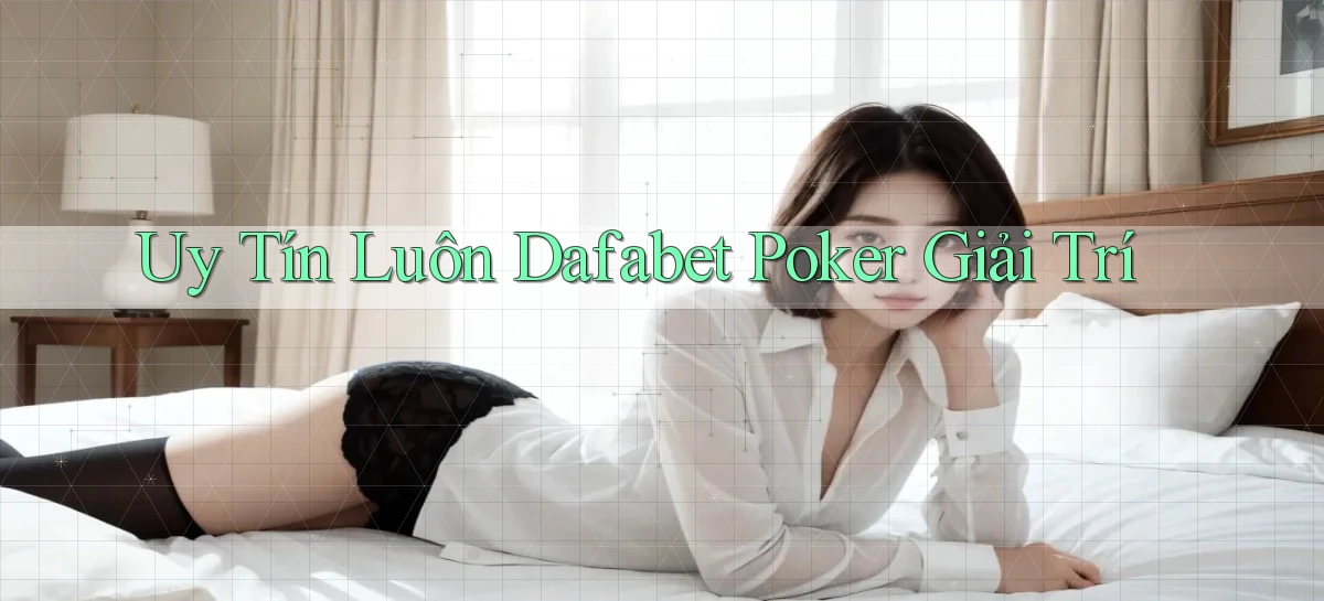 uy tín luôn dafabet poker giải trí