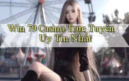 win 79 casino trực tuyến uy tín nhất