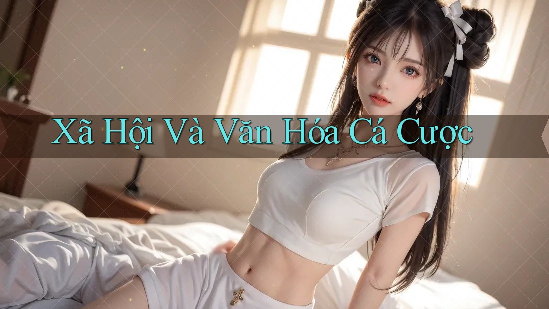 Xã Hội Và Văn Hóa Cá Cược