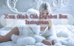 xem đánh giá dafabet box instagram