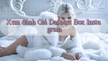 xem đánh giá dafabet box instagram