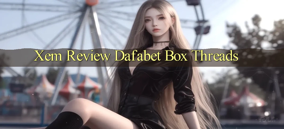 xem review dafabet box threads