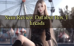 xem review dafabet box threads